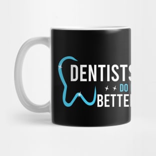 Dentists do it better Mug